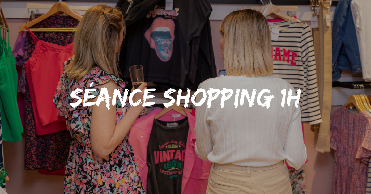 Séance Shopping 1 h Séance Shopping 1 h